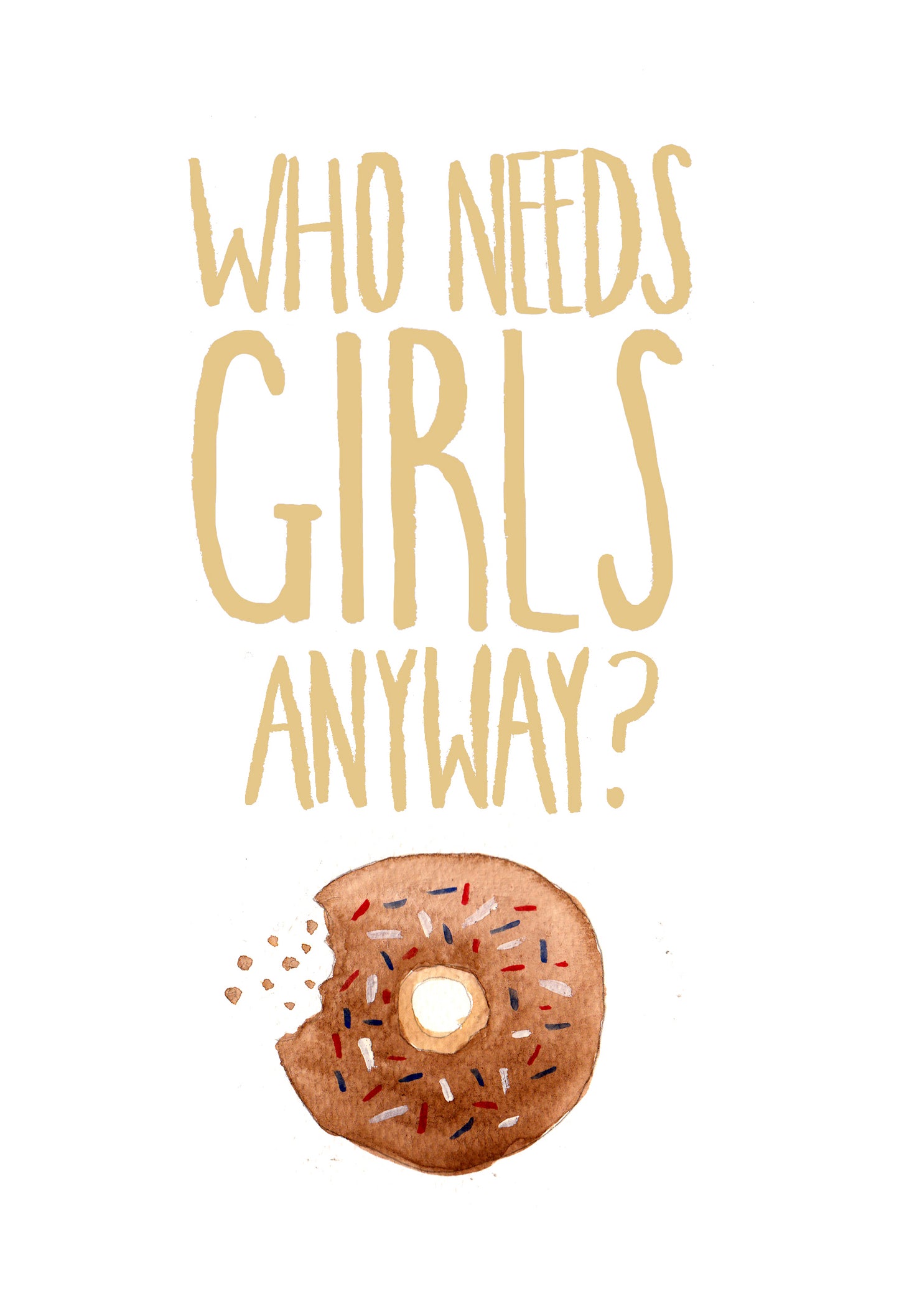 Who Needs Girls | Print A5
